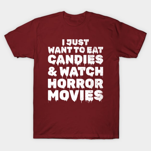 I Just Want To Eat Candies & Watch Horror Movies T-Shirt by JaiStore